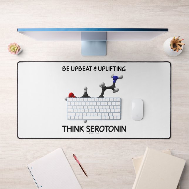 Sei optimistisch und aufhebend denken Serotonin-Mo Schreibtischunterlage (Büro 1)