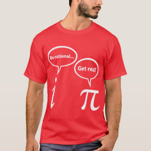 Sei rational, werde real, imaginäre Mathe-Pi-Gesch T-Shirt