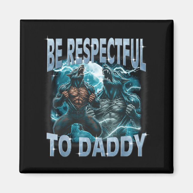 Sei respektvoll gegenüber Daddy Alpha Wolf Werwolf Magnet (Vorne)