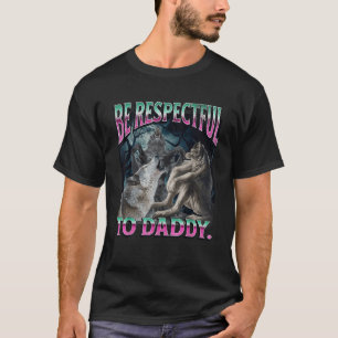 Sei respektvoll gegenüber Daddy lustig Cringe Werw T-Shirt