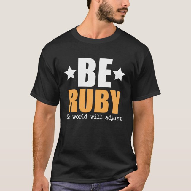 Sei ruby, die Welt wird sich anpassen T-Shirt (Vorderseite)