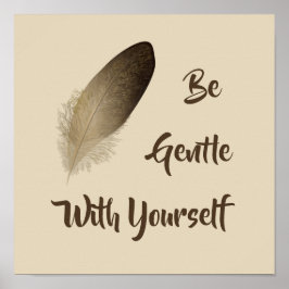 "Sei sanft mit dir selbst" Feder drucken Poster