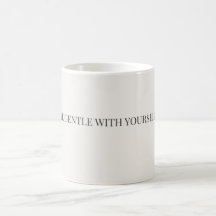 Sei sanft mit dir selbst Tasse – Selbstfürsorge Un