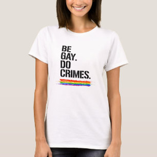 Sei schwul, begehe Verbrechen T-Shirt