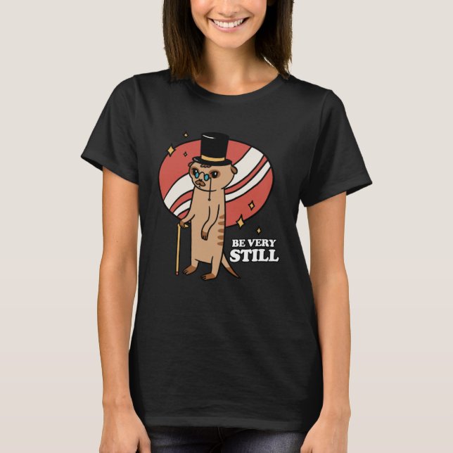 Sei sehr still Erdmännchen Manguste T-Shirt (Vorderseite)