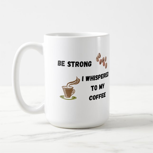 Sei stark, ich flüsterte mit meinem Kaffee auf ein Kaffeetasse (Links)