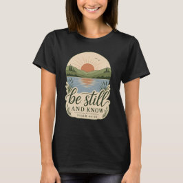 Sei still und wisse Psalm 46,10 Christliche Natur  T-Shirt