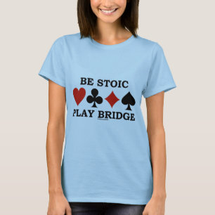 Sei stoisch, Bridge spielen, vier Kartenfarben T-Shirt