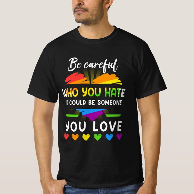 Sei stolz darauf, wen du hasst, es könnte einige s T-Shirt (Vorderseite)