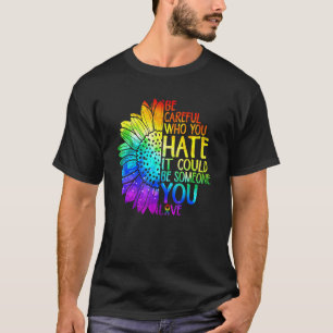 Sei stolz darauf, wer du hasst es Lesben Schwul T-Shirt