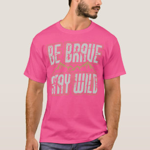 Sei tapfer Bleibe Wild Wilderness Camping Hiki T-Shirt