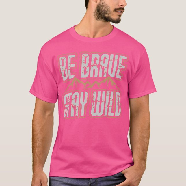 Sei tapfer Bleibe Wild Wilderness Camping Hiki T-Shirt (Vorderseite)