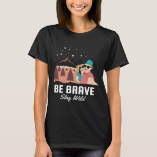 Sei tapfer Bleibe Wildes Camping und Abenteuer Fun T-Shirt
