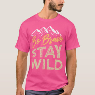 Sei tapfer Bleibe Wildnis im Freien Wandern Ta T-Shirt