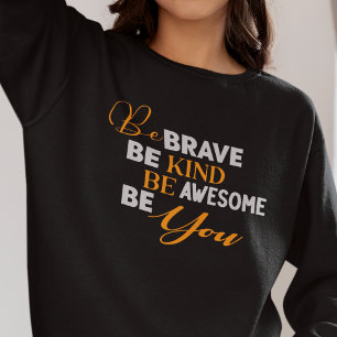 Sei tapfer, sei Phantastisch, wenn du bist Sweatshirt