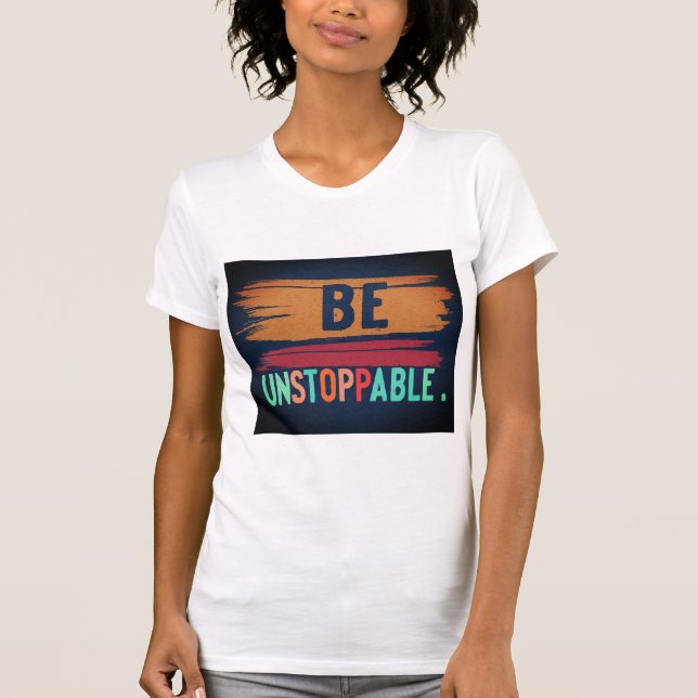 Sei unaufhaltsam kühne T - Shirt-Design T-Shirt (Vorderseite)