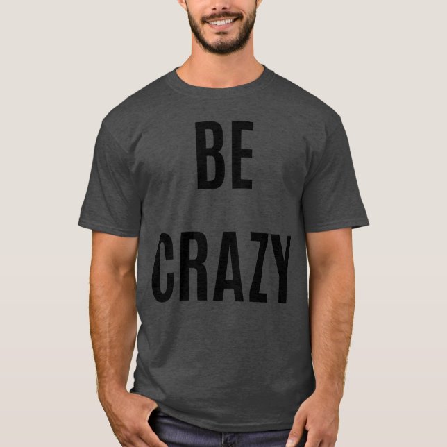 Sei verrückt, Junge T-Shirt (Vorderseite)