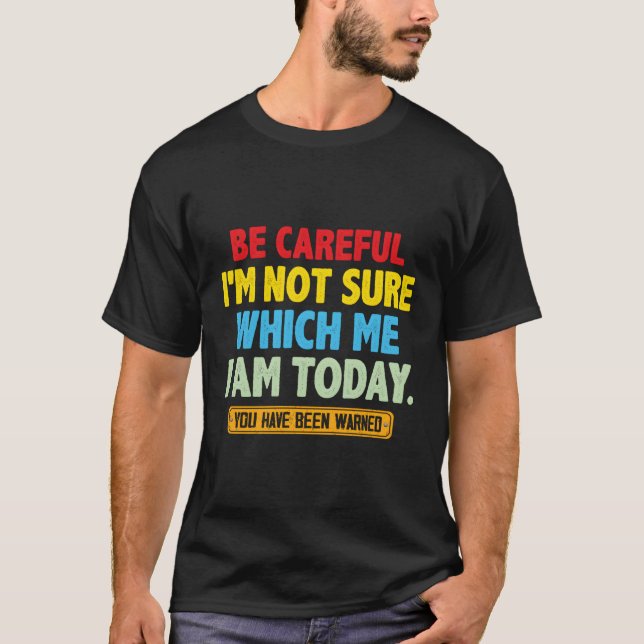 Sei vorsichtig, ich bin mir nicht sicher, welches  T-Shirt (Vorderseite)