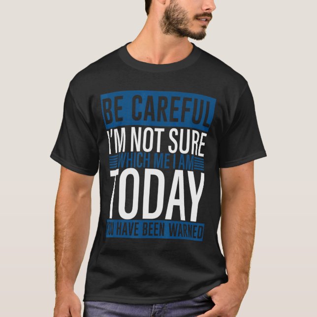 Sei vorsichtig, ich bin mir nicht sicher, welches  T-Shirt (Vorderseite)