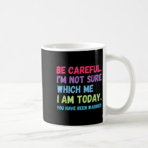 Sei vorsichtig, ich weiß nicht, welches ich heute kaffeetasse