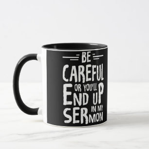Sei vorsichtig, oder du wirst in meinem Predigten- Tasse