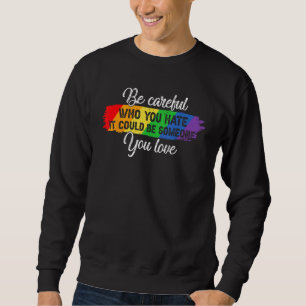 Sei vorsichtig, wen du hasst. Es könnte jemand sei Sweatshirt