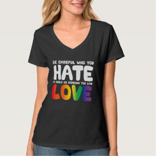 Sei vorsichtig, wen du hasst. Es könnte jemand sei T-Shirt