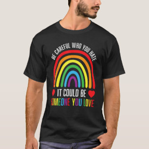 SEI VORSICHTIG WEN DU HASST ES KÖNNTE JEMAND SEIN T-Shirt