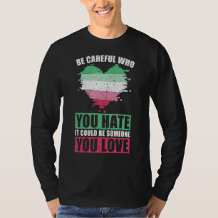 Sei vorsichtig, wen du hasst, könnte jemand sein, T-Shirt