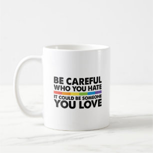 Sei vorsichtig, wen du hasst Regenbogen LGBT Gay P Kaffeetasse