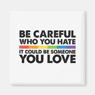 Sei vorsichtig, wen du hasst Regenbogen LGBT Gay P Magnet