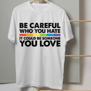 Sei vorsichtig, wen du hasst Regenbogen LGBT Gay P T-Shirt