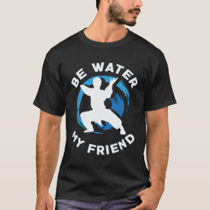 Sei Wasser, mein Freund Aikido Karate Jiu Jitsu T-Shirt