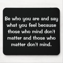 Sei, wer du bist, und sag, was du fühlst, weil.... mousepad