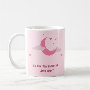 "Sei wie der Mond in einer dunklen Nacht! Kaffeetasse