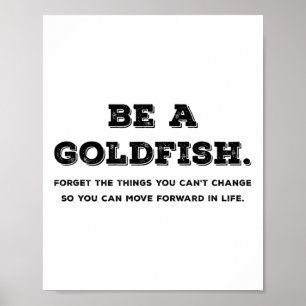 Sei wie ein Goldfish Vergessen Dinge, die du nicht Poster