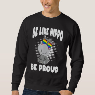 Sei wie ein Nilpferd, sei stolz Gleichheit Regenbo Sweatshirt