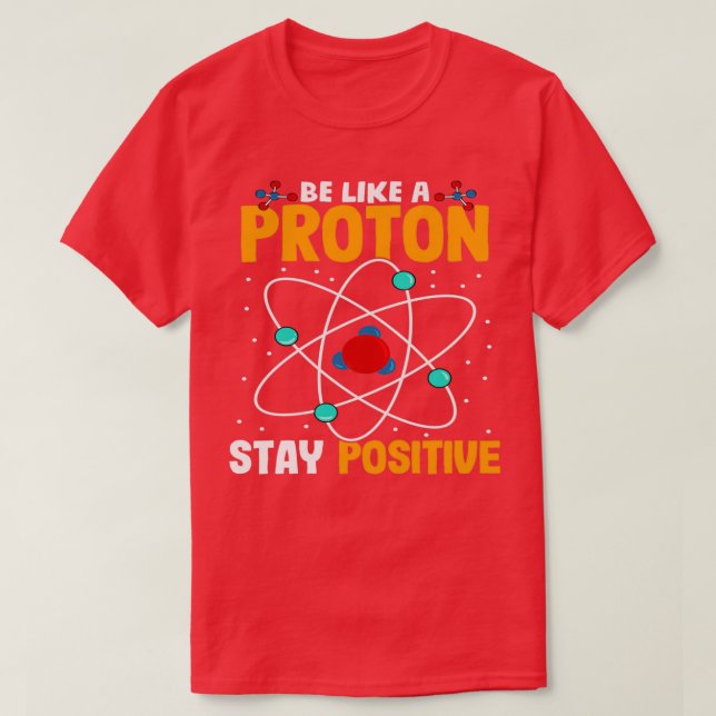 Sei wie ein Proton-Bleibe positiv T-Shirt (Design vorne)