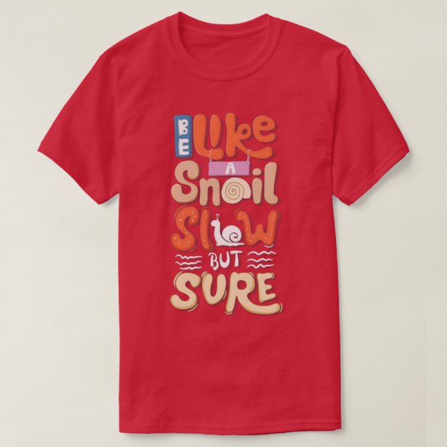Sei wie eine Schnecke langsam, aber sicher T-Shirt (Design vorne)