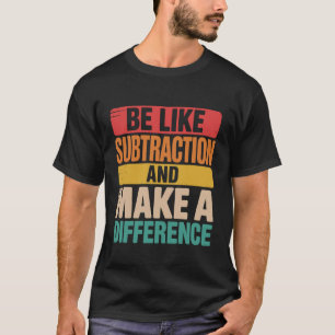 Sei wie Subtraktion, mache einen Unterschied Vinta T-Shirt