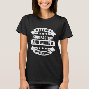 Sei wie Subtraktion und mache einen Unterschied Lu T-Shirt