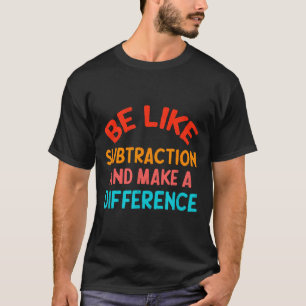 Sei wie Subtraktion und mache einen Unterschied Lu T-Shirt
