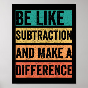 Sei wie Subtraktion und mache einen Unterschied Poster
