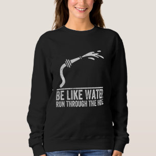 Sei wie Wasser, das durch das Haus funny läuft, wi Sweatshirt