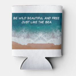 Sei wild, schön und frei. Genau wie das Meer, Dosenkühler