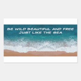 Sei wild, schön und frei. Genau wie das Meer, Rechteckiger Aufkleber