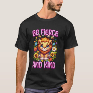 Sei wild und freundlich Süßer Löwe Inspirierend Fl T-Shirt