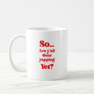 Seid ihr endlich fertig mit plappern?  kaffeetasse