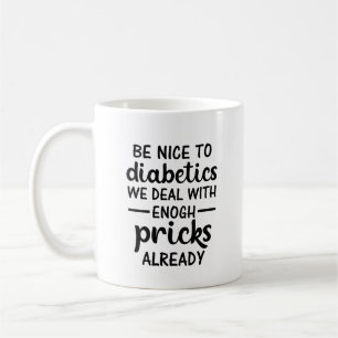 Seid nett zu Diabetikern, wir haben genug Nadeln Kaffeetasse