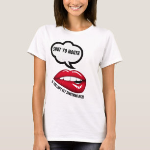 SEID NICE or SHUT YO MOUTH TShirt